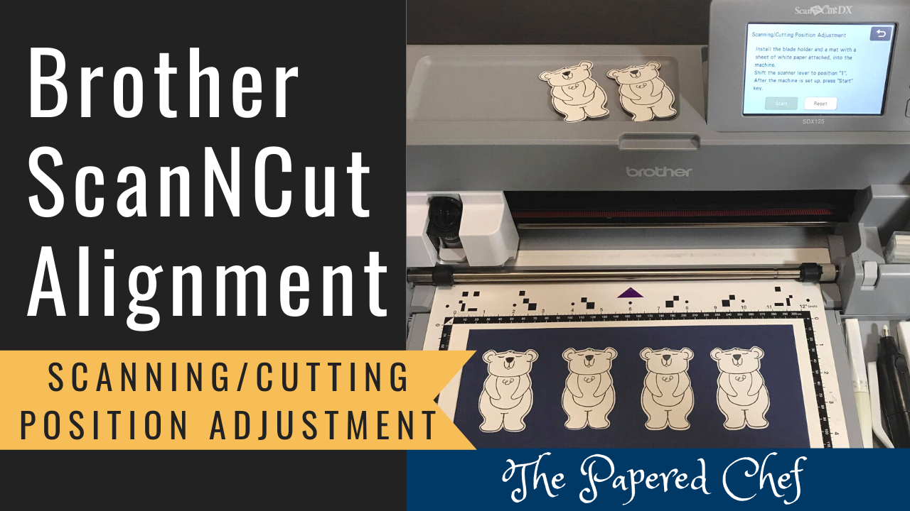 Brother ScanNCut Tips & Tricks - Aligning your ScanNCut - Scanning/Cutting  Position Adjustment - The Papered Chef